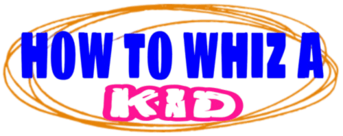 How To Whiz A Kid