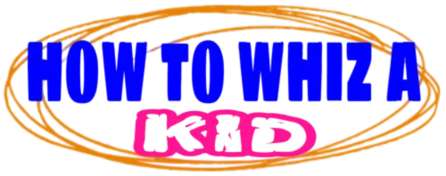 How To Whiz A Kid